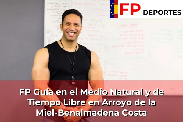FP Guía en el Medio Natural y de Tiempo Libre en Arroyo de la Miel-Benalmadena Costa