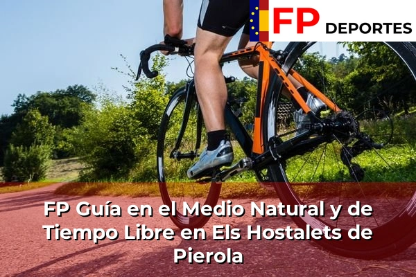 FP Guía en el Medio Natural y de Tiempo Libre en Els Hostalets de Pierola