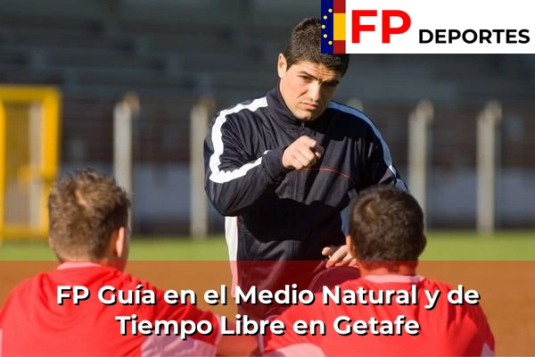 FP Guía en el Medio Natural y de Tiempo Libre en Getafe