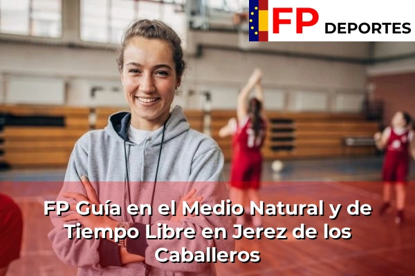 FP Guía en el Medio Natural y de Tiempo Libre en Jerez de los Caballeros