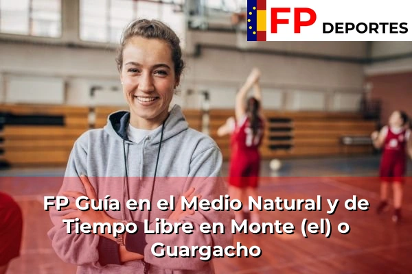 FP Guía en el Medio Natural y de Tiempo Libre en Las Huesas 88 FP Guía en el Medio Natural y de Tiempo Libre en Monte (el) o Guargacho